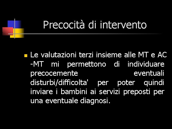 Precocità di intervento n Le valutazioni terzi insieme alle MT e AC -MT mi