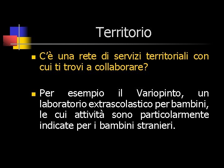 Territorio n n C’è una rete di servizi territoriali con cui ti trovi a