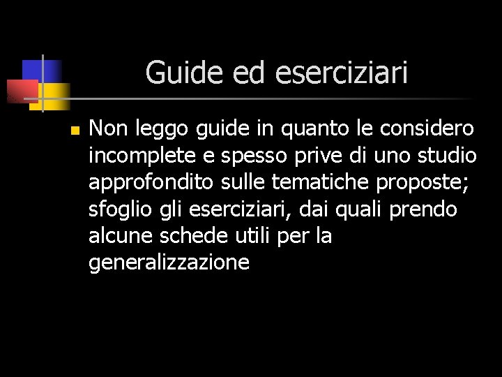 Guide ed eserciziari n Non leggo guide in quanto le considero incomplete e spesso