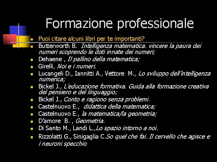 Formazione professionale n n n Puoi citare alcuni libri per te importanti? Butterworth B.