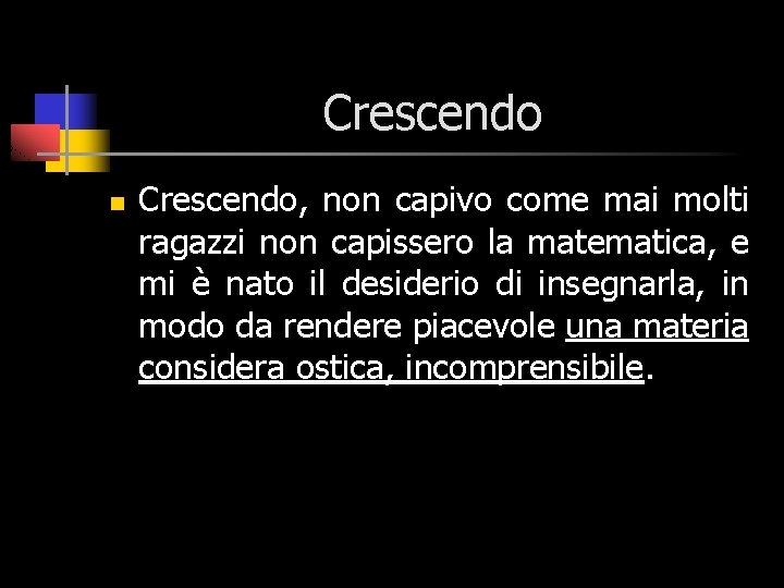 Crescendo n Crescendo, non capivo come mai molti ragazzi non capissero la matematica, e