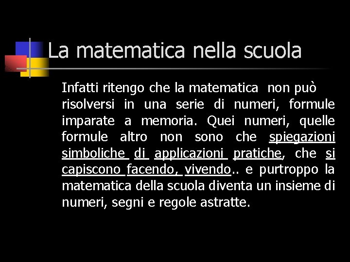 La matematica nella scuola Infatti ritengo che la matematica non può risolversi in una