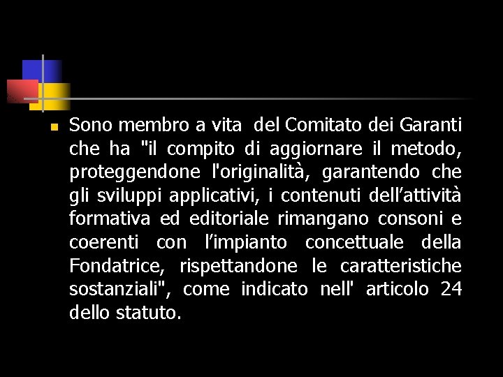 n Sono membro a vita del Comitato dei Garanti che ha "il compito di