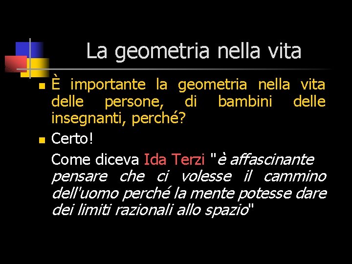 La geometria nella vita n n È importante la geometria nella vita delle persone,