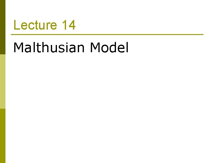 Lecture 14 Malthusian Model 