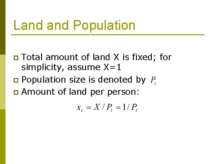 Land Population Total amount of land X is fixed; for simplicity, assume X=1 p