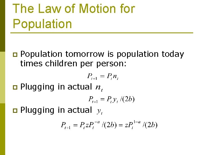 The Law of Motion for Population p Population tomorrow is population today times children