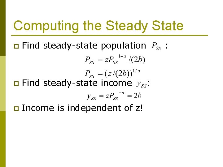 Computing the Steady State p Find steady-state population p Find steady-state income p Income