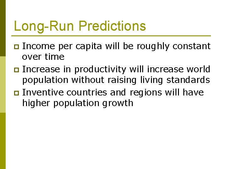 Long-Run Predictions Income per capita will be roughly constant over time p Increase in