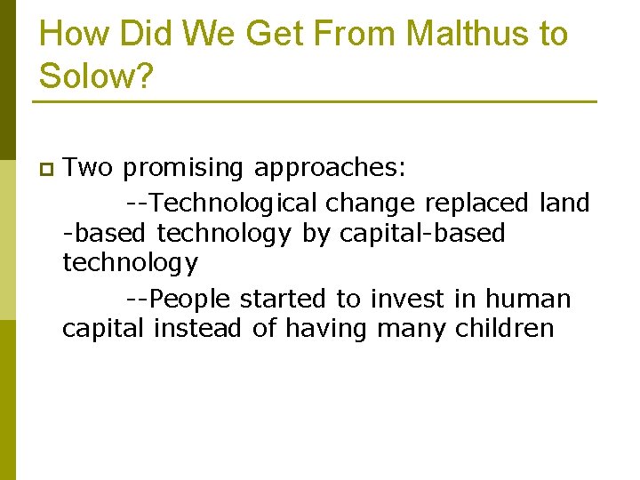 How Did We Get From Malthus to Solow? p Two promising approaches: --Technological change