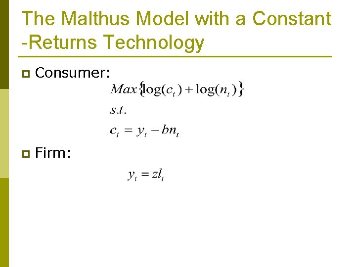The Malthus Model with a Constant -Returns Technology p Consumer: p Firm: 