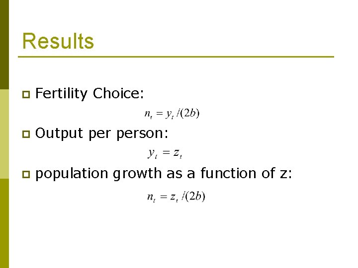 Results p Fertility Choice: p Output person: p population growth as a function of
