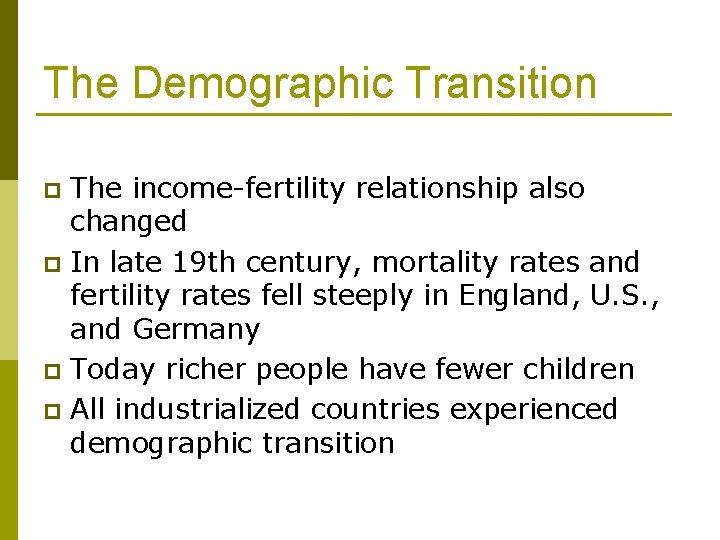 The Demographic Transition The income-fertility relationship also changed p In late 19 th century,