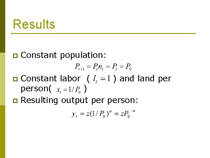 Results p Constant population: Constant labor ( ) and land person( ) p Resulting