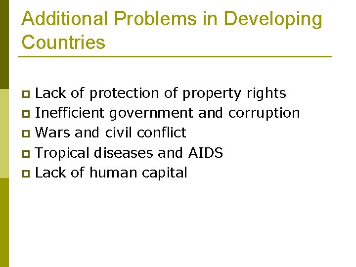 Additional Problems in Developing Countries Lack of protection of property rights p Inefficient government