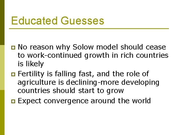 Educated Guesses No reason why Solow model should cease to work-continued growth in rich