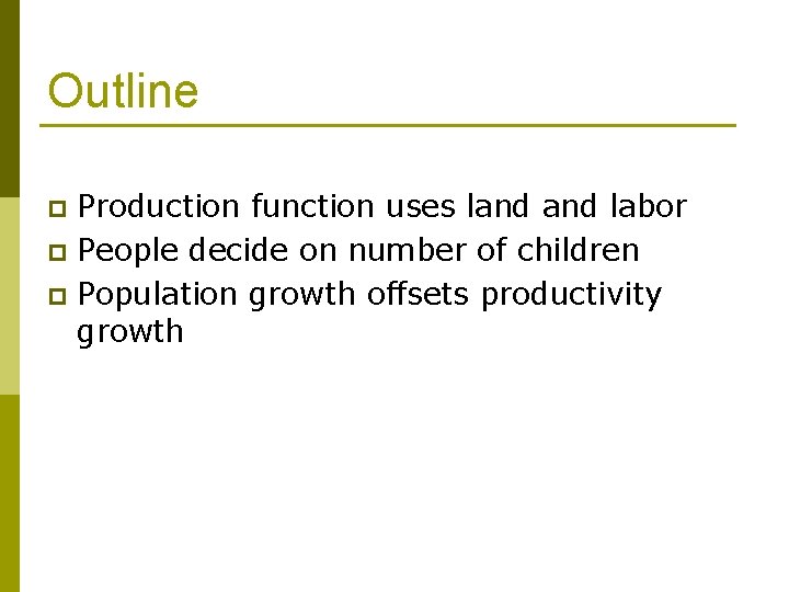 Outline Production function uses land labor p People decide on number of children p