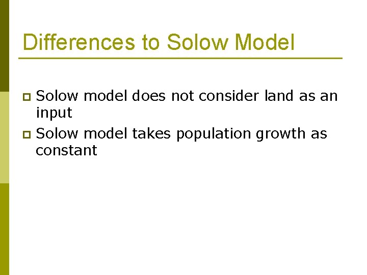 Differences to Solow Model Solow model does not consider land as an input p