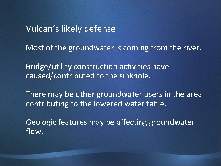 Vulcan’s likely defense Most of the groundwater is coming from the river. Bridge/utility construction