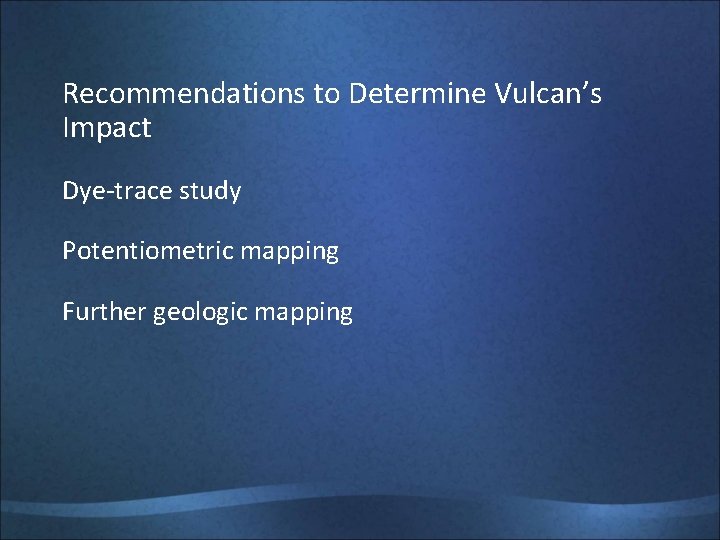 Recommendations to Determine Vulcan’s Impact Dye-trace study Potentiometric mapping Further geologic mapping 