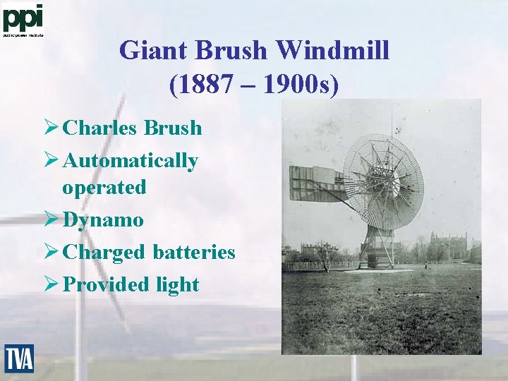 Giant Brush Windmill (1887 – 1900 s) Ø Charles Brush Ø Automatically operated Ø