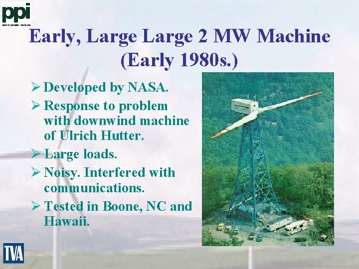 Early, Large 2 MW Machine (Early 1980 s. ) Ø Developed by NASA. Ø