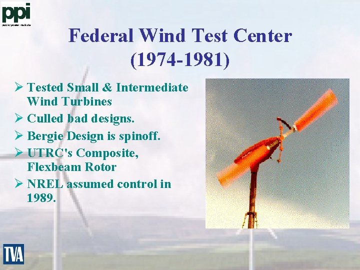 Federal Wind Test Center (1974 -1981) Ø Tested Small & Intermediate Wind Turbines Ø