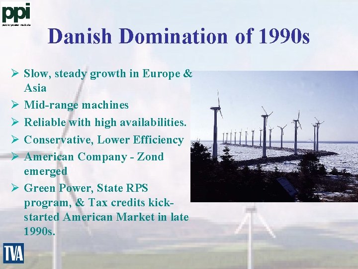 Danish Domination of 1990 s Ø Slow, steady growth in Europe & Asia Ø