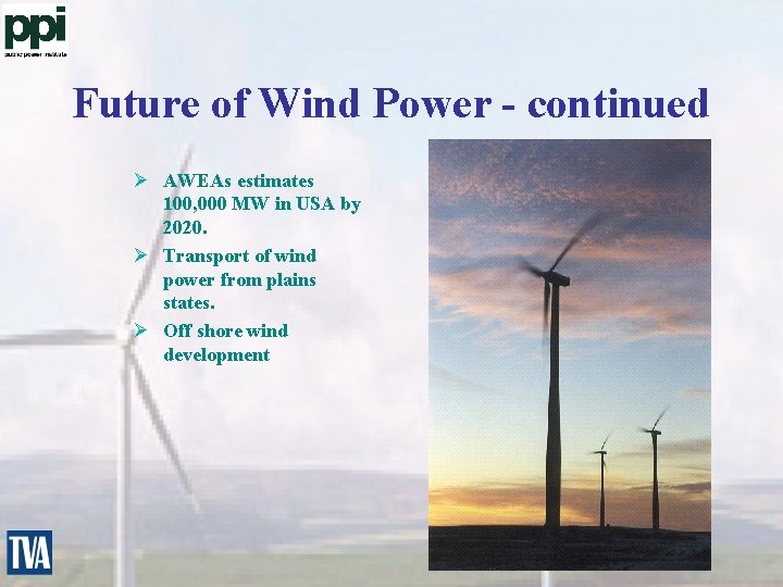 Future of Wind Power - continued Ø AWEAs estimates 100, 000 MW in USA