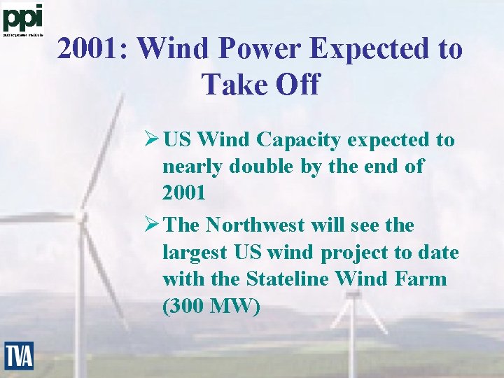 2001: Wind Power Expected to Take Off Ø US Wind Capacity expected to nearly