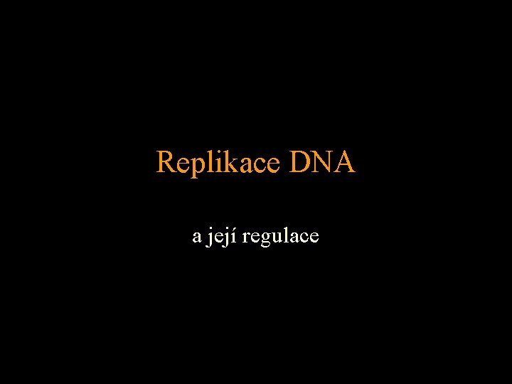 Replikace DNA a její regulace 