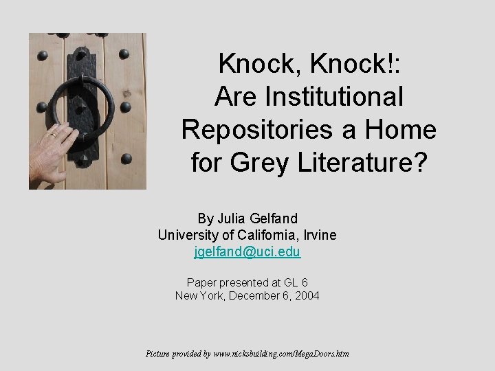 Knock, Knock!: Are Institutional Repositories a Home for Grey Literature? By Julia Gelfand University