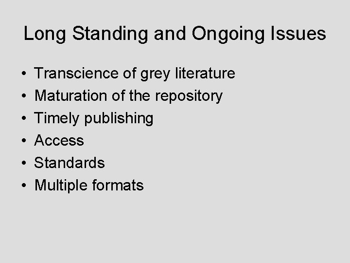 Long Standing and Ongoing Issues • • • Transcience of grey literature Maturation of
