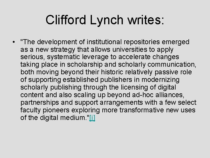 Clifford Lynch writes: • "The development of institutional repositories emerged as a new strategy