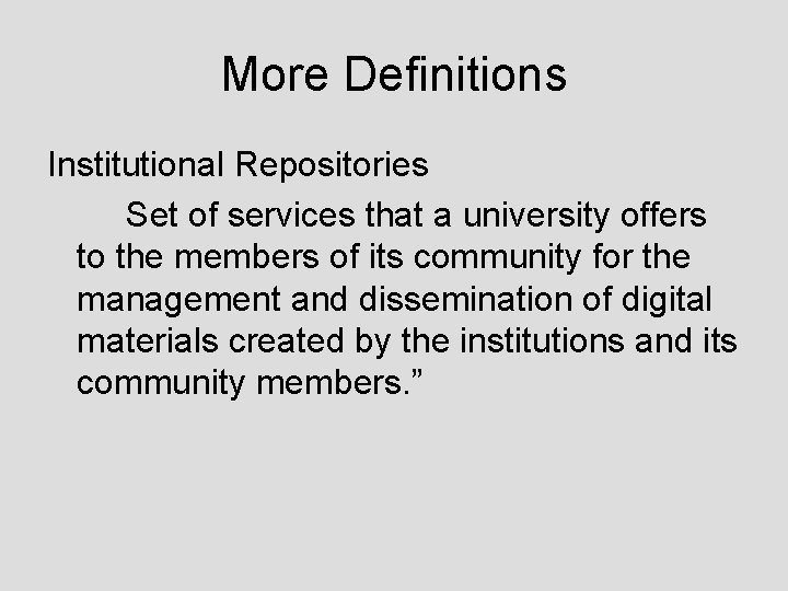 More Definitions Institutional Repositories Set of services that a university offers to the members