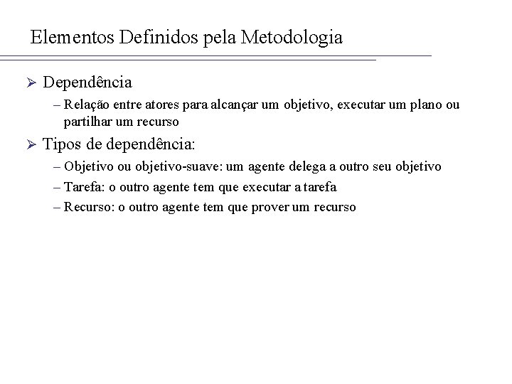 Elementos Definidos pela Metodologia Ø Dependência – Relação entre atores para alcançar um objetivo,