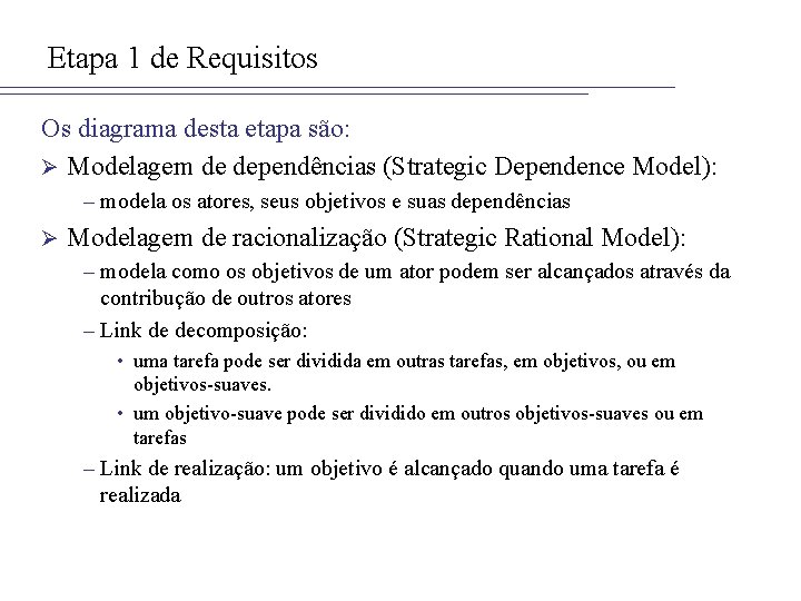 Etapa 1 de Requisitos Os diagrama desta etapa são: Ø Modelagem de dependências (Strategic