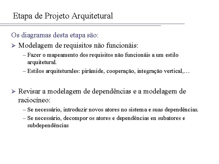 Etapa de Projeto Arquitetural Os diagramas desta etapa são: Ø Modelagem de requisitos não