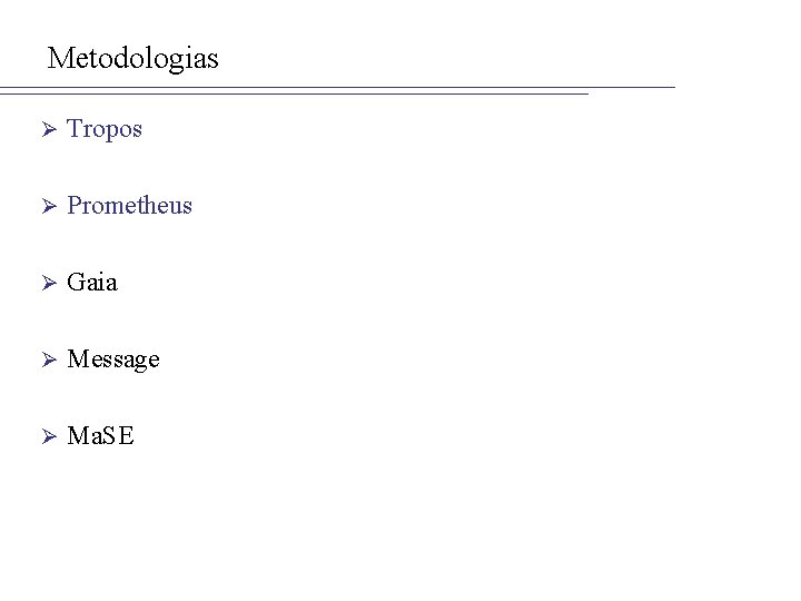 Metodologias Ø Tropos Ø Prometheus Ø Gaia Ø Message Ø Ma. SE 