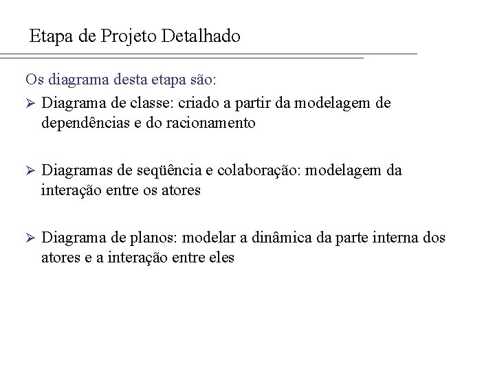 Etapa de Projeto Detalhado Os diagrama desta etapa são: Ø Diagrama de classe: criado