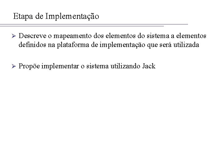 Etapa de Implementação Ø Descreve o mapeamento dos elementos do sistema a elementos definidos