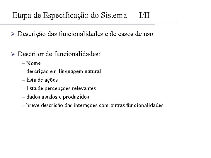 Etapa de Especificação do Sistema I/II Ø Descrição das funcionalidades e de casos de
