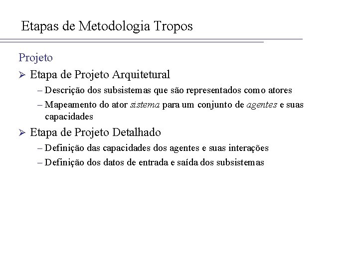 Etapas de Metodologia Tropos Projeto Ø Etapa de Projeto Arquitetural – Descrição dos subsistemas