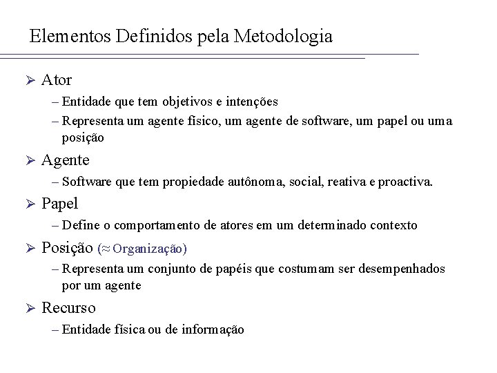 Elementos Definidos pela Metodologia Ø Ator – Entidade que tem objetivos e intenções –