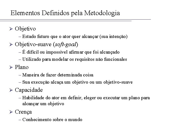 Elementos Definidos pela Metodologia Ø Objetivo – Estado futuro que o ator quer alcançar