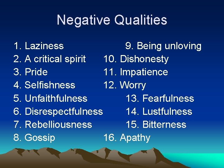 Negative Qualities 1. Laziness 9. Being unloving 2. A critical spirit 10. Dishonesty 3.