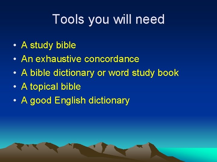Tools you will need • • • A study bible An exhaustive concordance A