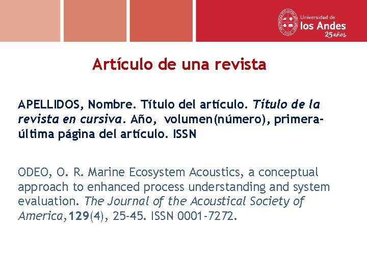 Artículo de una revista APELLIDOS, Nombre. Título del artículo. Título de la revista en