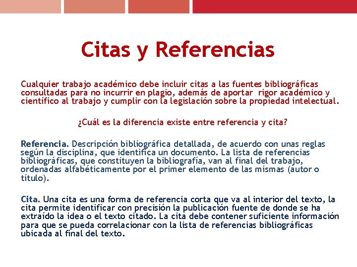 Citas y Referencias Cualquier trabajo académico debe incluir citas a las fuentes bibliográficas consultadas