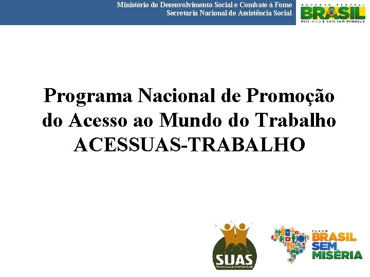 Ministério do Desenvolvimento Social e Combate à Fome Secretaria Nacional de Assistência Social Programa